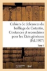 Image for Cahiers de Doleances Du Bailliage de Cotentin Coutances Et Secondaires Pour Les Etats Tome 1