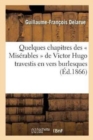 Image for Quelques Chapitres Des &quot; Miserables &quot; de Victor Hugo Travestis En Vers Burlesques