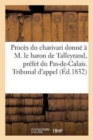 Image for Proces Du Charivari Donne A M. Le Baron de Talleyrand, Prefet Du Pas-De-Calais. Tribunal d&#39;Appel