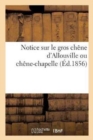 Image for Notice Sur Le Gros Chene d&#39;Allouville Ou Chene-Chapelle