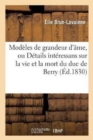 Image for Mod?les de Grandeur d&#39;?me, Ou D?tails Int?ressans Sur La Vie Et La Mort Du Duc de Berry