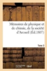 Image for Memoires de Physique Et de Chimie, de la Societe d&#39;Arcueil. Tome 3
