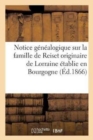 Image for Notice Genealogique Sur La Famille de Reiset Originaire de Lorraine Etablie En Bourgogne Au : Commencement Du Xve Siecle, Et En 1470, Dans Le Comte de Ferrette En Alsace