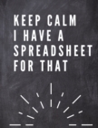 Image for Keep Calm I Have A Spreadsheet For That : Elegante Grey Cover Funny Office Notebook 8,5 x 11&quot; Blank Lined Coworker Gag Gift Composition Book Journal: Elegante Grey Funny Office Notebook 8,5 x 11&quot; Blan