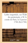 Image for Lettre Impartiale, Sur l&#39;Edit Des Protestants Paris, Le 8 Janvier 1788