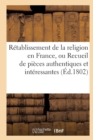 Image for Retablissement de la Religion En France, Ou Recueil de Pieces Authentiques Et Interessantes