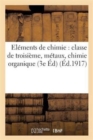 Image for Elements de Chimie: Classe de Troisieme, Metaux, Chimie Organique 3e Edition