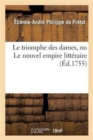 Image for Le Triomphe Des Dames, Ou Le Nouvel Empire Litt?raire