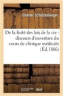 Image for de la Fixit? Des Lois de la Vie: Discours d&#39;Ouverture Du Cours de Clinique M?dicale