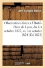 Image for Observations Faites A l&#39;Hotel-Dieu de Lyon, Du 1er Octobre 1822, Au 1er Octobre 1824