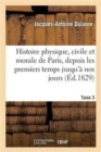 Image for Histoire Physique, Civile Et Morale de Paris, Premiers Temps Historiques Jusqu&#39;? Nos Jours