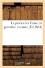 Image for Le Proces Des Treize En Premiere Instance 5-6 Aout