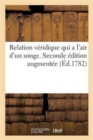 Image for Relation Veridique Qui a l&#39;Air d&#39;Un Songe. Seconde Edition Augmentee