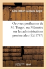 Image for Oeuvres Posthumes de M. Turgot, Ou M?moire Sur Les Administrations Provinciales