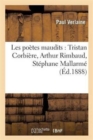 Image for Les Po?tes Maudits: Tristan Corbi?re, Arthur Rimbaud, St?phane Mallarm?