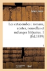 Image for Les Catacombes, Romans, Contes, Nouvelles Et M?langes Litt?raires. Tome 1