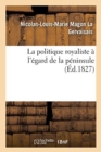 Image for La Politique Royaliste ? l&#39;?gard de la P?ninsule