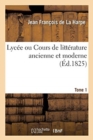 Image for Lycee Ou Cours de Litterature Ancienne Et Moderne. Tome 1