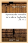 Image for Hymne Sur Les Merveilles de la Saincte Eucharistie : Et Sur Les Effets Qu&#39;elle Produit En l&#39;Ame Des Fidelles