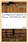 Image for L&#39;Enseignement Sup?rieur En France, 1789-1889. Tome 1