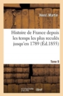 Image for Histoire de France Depuis Les Temps Les Plus Recul?s Jusqu&#39;en 1789. Tome 9