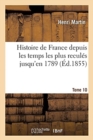 Image for Histoire de France Depuis Les Temps Les Plus Recul?s Jusqu&#39;en 1789. Tome 10