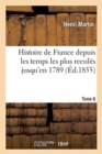 Image for Histoire de France Depuis Les Temps Les Plus Recul?s Jusqu&#39;en 1789. Tome 6