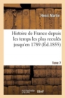 Image for Histoire de France Depuis Les Temps Les Plus Recul?s Jusqu&#39;en 1789. Tome 7