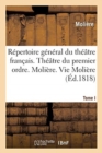 Image for Repertoire General Du Theatre Francais. Theatre Du Premier Ordre. Moliere. Tome I : Vie de Moliere. l&#39;Etourdi. Le Depit Amoureux. Les Precieuses Ridicules. Sganarelle. Don Garcie