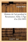 Image for Histoire de l&#39;Art Pendant La Renaissance. Italie. l&#39;?ge d&#39;Or