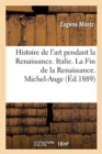 Image for Histoire de l&#39;Art Pendant La Renaissance. Italie. La Fin de la Renaissance. Michel-Ange