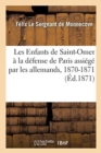 Image for Les Enfants de Saint-Omer A La Defense de Paris Assiege Par Les Allemands, 1870-1871 : Notice. Liste Generale. Necrologe