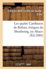 Image for Les Quatre Cardinaux de Rohan, Eveques de Strasbourg, En Alsace