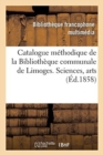 Image for Catalogue Methodique de la Bibliotheque Communale de la Ville de Limoges. Sciences, Arts