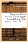 Image for Voyages de Richard Pockocke. Orient, Egypte, Arabie, Palestine, Syrie, Gr?ce, Thrace. Tome 5