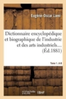 Image for Dictionnaire Encyclop?dique Et Biographique de l&#39;Industrie Et Des Arts Industriels. Tome 1. A-B