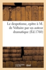 Image for Le Despotisme, Epitre A M. de Voltaire Par Un Auteur Dramatique