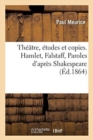 Image for Th??tre, ?tudes Et Copies. Hamlet, Falstaff, Paroles d&#39;Apr?s Shakespeare