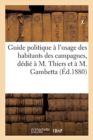 Image for Guide Politique A l&#39;Usage Des Habitants Des Campagnes, Dedie A M. Thiers Et A M. Gambetta