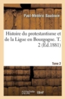 Image for Histoire Du Protestantisme Et de la Ligue En Bourgogne. Tome 2