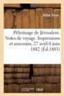 Image for P?lerinage de J?rusalem. Notes de Voyage. Impressions Et Souvenirs, 27 Avril-8 Juin 1882