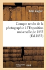Image for Compte Rendu de la Photographie A l&#39;Exposition Universelle de 1855