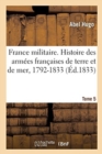 Image for France Militaire. Histoire Des Arm?es Fran?aises de Terre Et de Mer, 1792-1833. Tome 5
