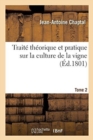 Image for Trait? Th?orique Et Pratique Sur La Culture de la Vigne. Tome 2