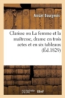 Image for Clarisse Ou La Femme Et La Ma?tresse, Drame En Trois Actes Et En Six Tableaux