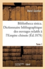 Image for Bibliotheca Sinica. Dictionnaire Bibliographique Des Ouvrages Relatifs ? l&#39;Empire Chinois. Tome 1