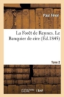 Image for La Foret de Rennes. Le Banquier de Cire. Tome 2