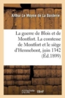 Image for La Guerre de Blois Et de Montfort. La Comtesse de Montfort Et Le Si?ge d&#39;Hennebont, Juin 1342