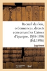 Image for Recueil Des Lois, Ordonnances, Decrets Concernant Les Caisses d&#39;Epargne : Supplement 1888-1896