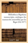 Image for Bibliotheca Bigotiana Manuscripta, Catalogue Des Manuscrits Rassembl?s Au Xviie Si?cle Par Les Bigot